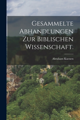 Gesammelte Abhandlungen zur biblischen Wissensc... [German] 1017842876 Book Cover