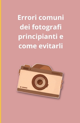 Errori comuni dei fotografi principianti e come... [Italian] B0DSBJ85ZP Book Cover