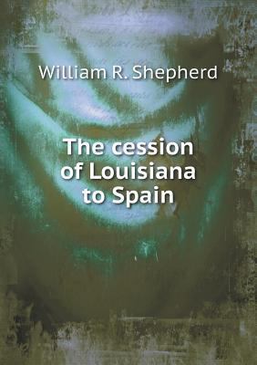 The cession of Louisiana to Spain 5518857977 Book Cover