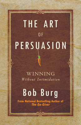 Art of Persuasion: Winning Without Intimidation 0768413001 Book Cover