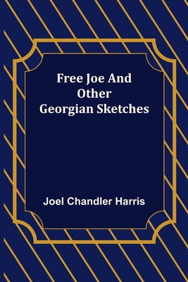 Free Joe and Other Georgian Sketches 9356310483 Book Cover