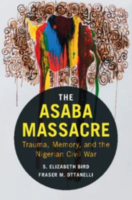 The Asaba Massacre: Trauma, Memory, and the Nig... 1107140781 Book Cover
