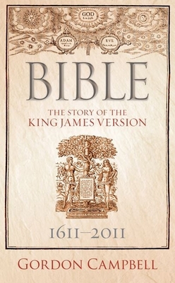 Bible: The Story of the King James Version 1611... 0199557594 Book Cover