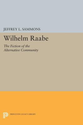 Wilhelm Raabe: The Fiction of the Alternative C... 0691609659 Book Cover