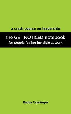 The Get Noticed Notebook: A Crash Course on Lea... 1665551453 Book Cover