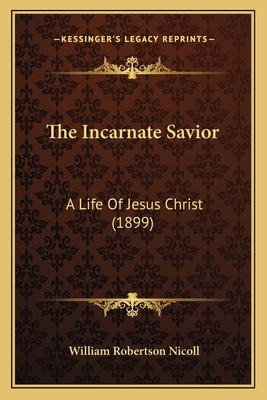 The Incarnate Savior: A Life Of Jesus Christ (1... 1165687666 Book Cover