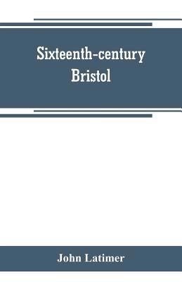Sixteenth-century Bristol 9353800420 Book Cover