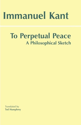 To Perpetual Peace: A Philosophical Sketch (Hac... 0872206912 Book Cover