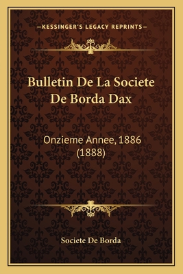 Bulletin De La Societe De Borda Dax: Onzieme An... [French] 1168124980 Book Cover