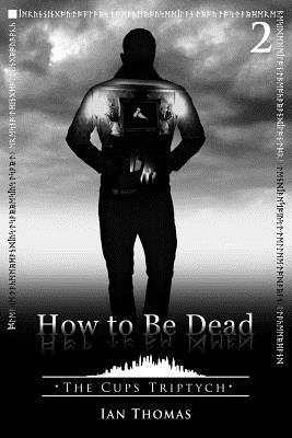 How to Be Dead 1530644232 Book Cover