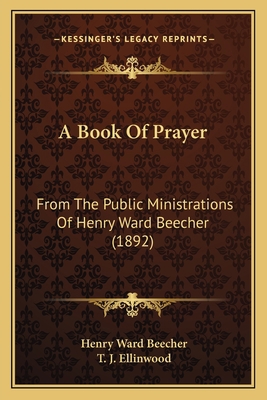 A Book Of Prayer: From The Public Ministrations... 1165269120 Book Cover