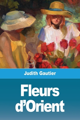 Fleurs d'Orient [French] 3967879011 Book Cover