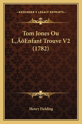 Tom Jones Ou L'Enfant Trouve V2 (1782) [French] 1166311988 Book Cover