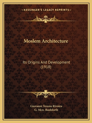 Moslem Architecture: Its Origins And Developmen... 1165491109 Book Cover