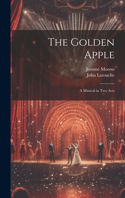The Golden Apple: a Musical in Two Acts 1022884905 Book Cover