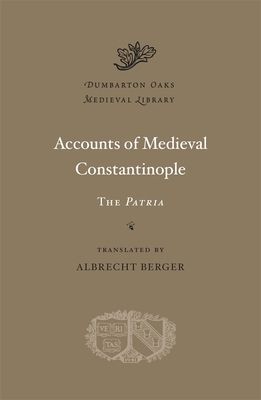 Accounts of Medieval Constantinople: The Patria 067472481X Book Cover