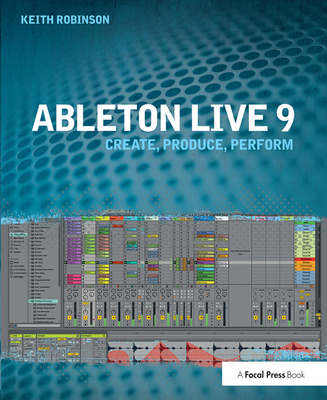 Ableton Live 9: Create, Produce, Perform 1138372196 Book Cover