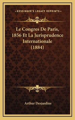 Le Congres De Paris, 1856 Et La Jurisprudence I... [French] 1168865611 Book Cover