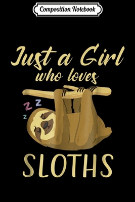 Composition Notebook: Just A Girl Who Loves Sloths  Journal/Notebook Blank Lined Ruled 6x9 100 Pages
