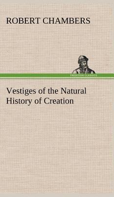 Vestiges of the Natural History of Creation 3849162184 Book Cover