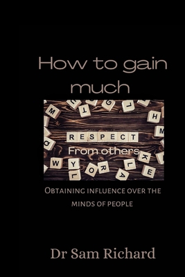 How to gain much respect from others: Obtaining... B0BFTY3LW3 Book Cover