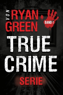 Die True-Crime-Serie von Ryan Green: Band 1 [German] B0BW34195X Book Cover