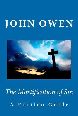 The Mortification of Sin: A Puritan Guide 1449945651 Book Cover