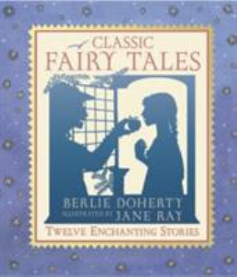 Classic Fairy Tales: The Illustrated Collection... 1406365963 Book Cover