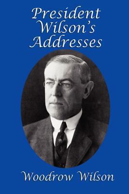 President Wilson's Addresses 1617203556 Book Cover