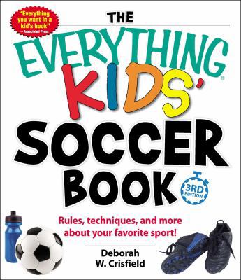 The Everything Kids' Soccer Book: Rules, Techni... 1440586888 Book Cover