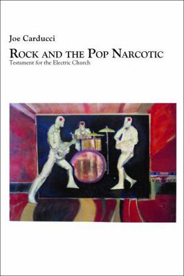 Rock and the Pop Narcotic: Testament for the El... 0962761206 Book Cover