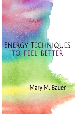 Energy Techniques to Feel Better 0999047566 Book Cover