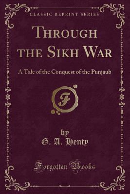 Through the Sikh War: A Tale of the Conquest of... 133059021X Book Cover