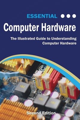 Essential Computer Hardware Second Edition: The... 1911174592 Book Cover