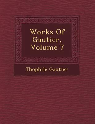 Works Of Gautier, Volume 7 124953996X Book Cover