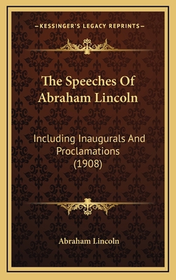 The Speeches of Abraham Lincoln: Including Inau... 1164429906 Book Cover