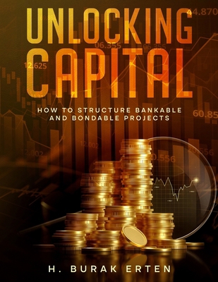 Unlocking Capital: How to Structure Bankable an... B0D63LBKFX Book Cover