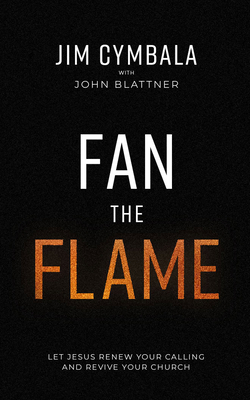 Fan the Flame: Let Jesus Renew Your Calling and... 1978695152 Book Cover