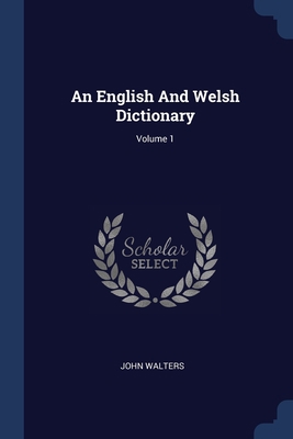 An English And Welsh Dictionary; Volume 1 1376951258 Book Cover