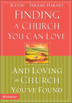 Finding a Church You Can Love and Loving the Ch... 0310246792 Book Cover