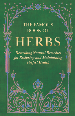 The Famous Book of Herbs;Describing Natural Rem... 1528772512 Book Cover