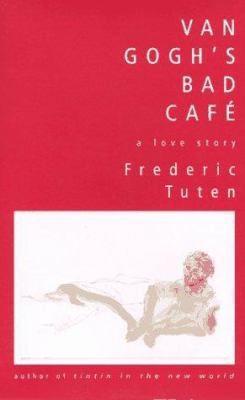 Van Gogh's Bad Cafe: A Love Story 0688151345 Book Cover