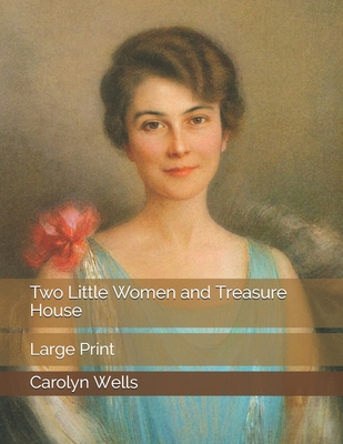 Two Little Women and Treasure House: Large Print B085K5TZCS Book Cover