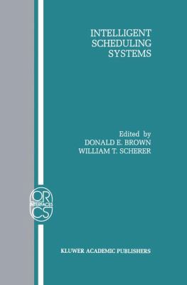 Intelligent Scheduling Systems 0792395158 Book Cover