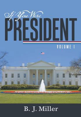 If You Were President: Volume I 1483402576 Book Cover
