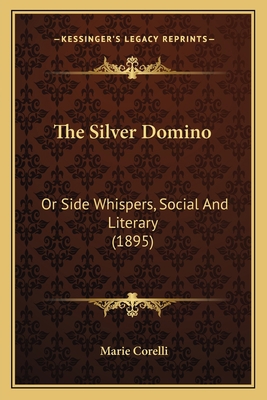 The Silver Domino: Or Side Whispers, Social And... 1167229231 Book Cover