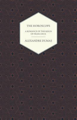 The Horoscope - A Romance of the Reign of Franc... 1447479726 Book Cover