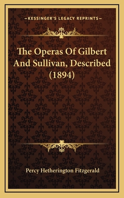 The Operas Of Gilbert And Sullivan, Described (... 1165975718 Book Cover