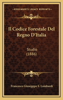Il Codice Forestale Del Regno D'Italia: Studio ... [Italian] 1168216834 Book Cover
