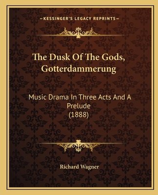 The Dusk Of The Gods, Gotterdammerung: Music Dr... 1167037588 Book Cover